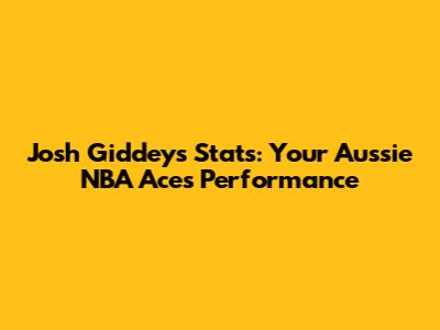 Josh Giddey's Stats: Your Aussie NBA Ace's Performance