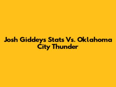 Josh Giddey's Stats Vs. Oklahoma City Thunder