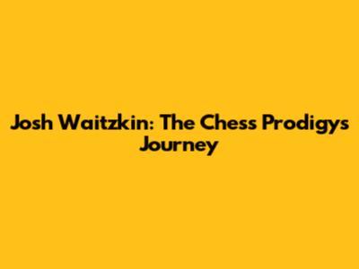 Josh Waitzkin: The Chess Prodigy's Journey