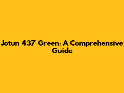 Jotun 437 Green: A Comprehensive Guide