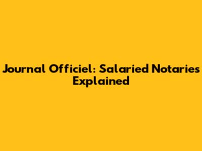 Journal Officiel: Salaried Notaries Explained