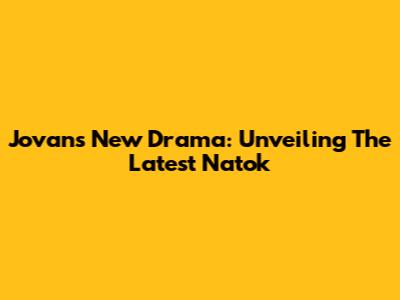 Jovan's New Drama: Unveiling The Latest Natok