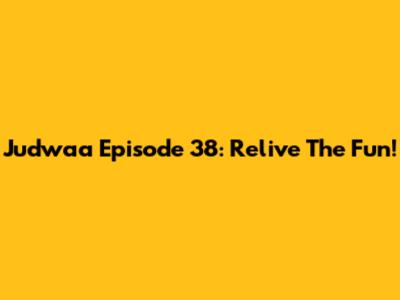 Judwaa Episode 38: Relive The Fun!