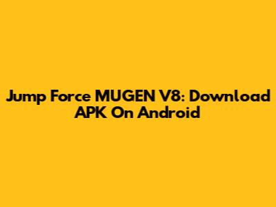 Jump Force MUGEN V8: Download APK On Android