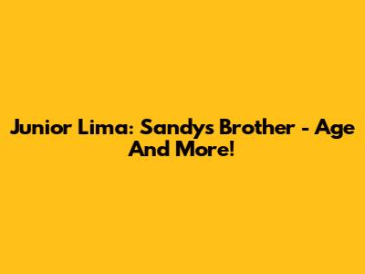 Junior Lima: Sandy's Brother - Age And More!