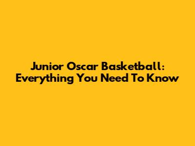 Junior Oscar Basketball: Everything You Need To Know