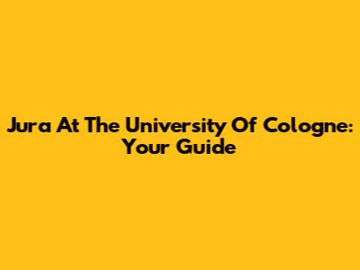 Jura At The University Of Cologne: Your Guide