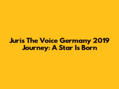 Juri's The Voice Germany 2019 Journey: A Star Is Born