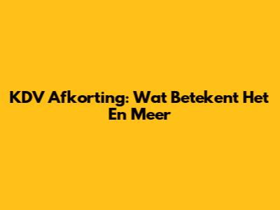 KDV Afkorting: Wat Betekent Het En Meer