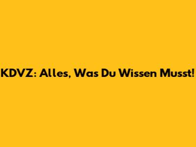 KDVZ: Alles, Was Du Wissen Musst!