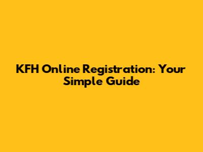 KFH Online Registration: Your Simple Guide