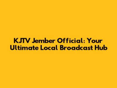 KJTV Jember Official: Your Ultimate Local Broadcast Hub