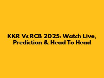 KKR Vs RCB 2025: Watch Live, Prediction & Head To Head