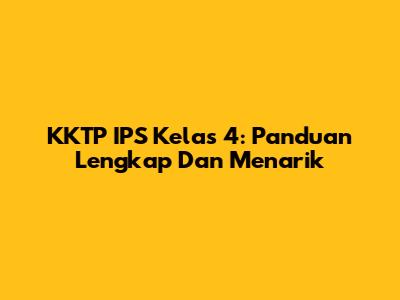 KKTP IPS Kelas 4: Panduan Lengkap Dan Menarik