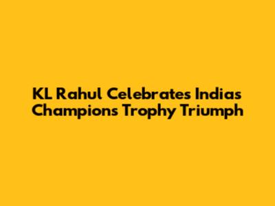 KL Rahul Celebrates India's Champions Trophy Triumph