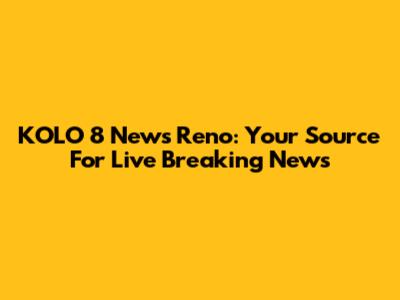 KOLO 8 News Reno: Your Source For Live Breaking News