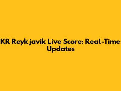 KR Reykjavik Live Score: Real-Time Updates