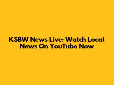 KSBW News Live: Watch Local News On YouTube Now