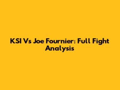 KSI Vs Joe Fournier: Full Fight Analysis