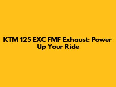 KTM 125 EXC FMF Exhaust: Power Up Your Ride