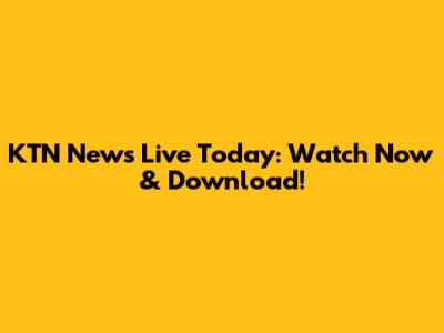 KTN News Live Today: Watch Now & Download!