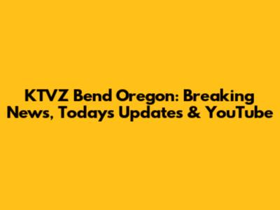 KTVZ Bend Oregon: Breaking News, Today's Updates & YouTube