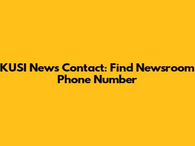 KUSI News Contact: Find Newsroom Phone Number