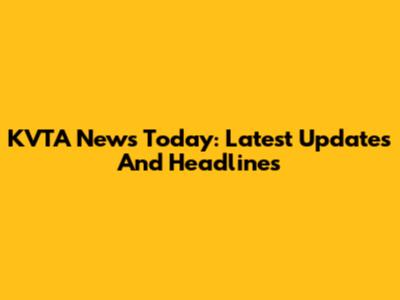 KVTA News Today: Latest Updates And Headlines