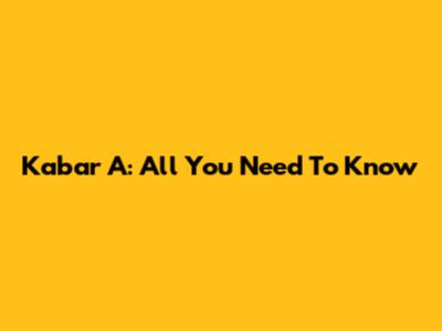 Kabar A: All You Need To Know