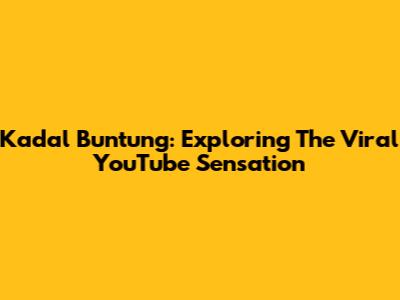 Kadal Buntung: Exploring The Viral YouTube Sensation