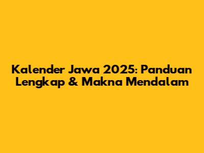 Kalender Jawa 2025: Panduan Lengkap & Makna Mendalam