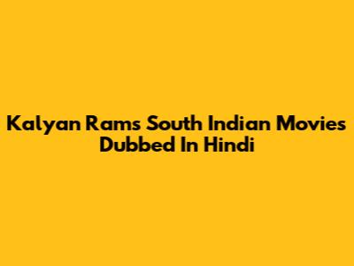 Kalyan Ram's South Indian Movies Dubbed In Hindi