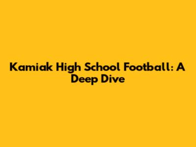 Kamiak High School Football: A Deep Dive