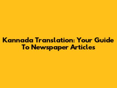 Kannada Translation: Your Guide To Newspaper Articles