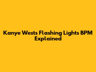 Kanye West's Flashing Lights BPM Explained