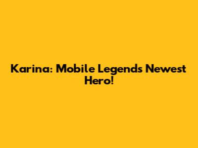 Karina: Mobile Legends' Newest Hero!