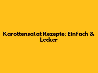 Karottensalat Rezepte: Einfach & Lecker