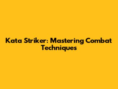 Kata Striker: Mastering Combat Techniques