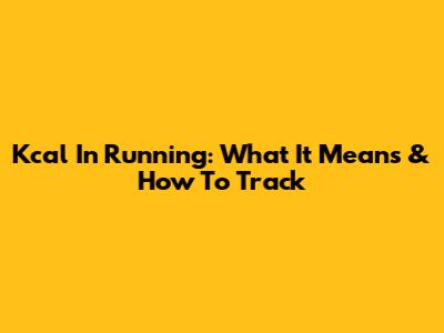 Kcal In Running: What It Means & How To Track