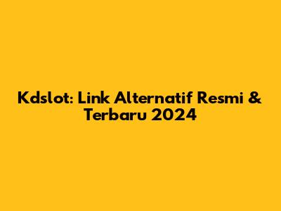 Kdslot: Link Alternatif Resmi & Terbaru 2024