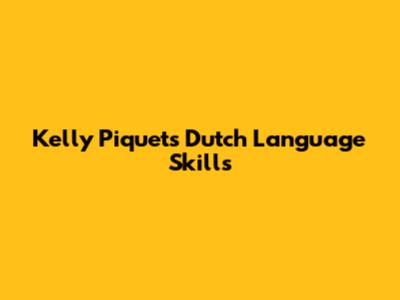 Kelly Piquet's Dutch Language Skills