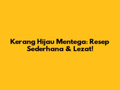 Kerang Hijau Mentega: Resep Sederhana & Lezat!