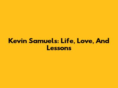 Kevin Samuels: Life, Love, And Lessons