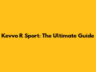 Kevvo R Sport: The Ultimate Guide