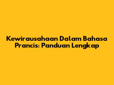 Kewirausahaan Dalam Bahasa Prancis: Panduan Lengkap