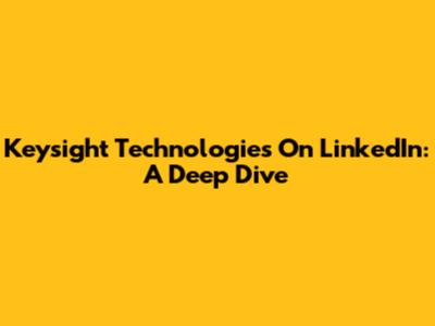 Keysight Technologies On LinkedIn: A Deep Dive