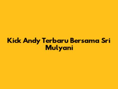 Kick Andy Terbaru Bersama Sri Mulyani