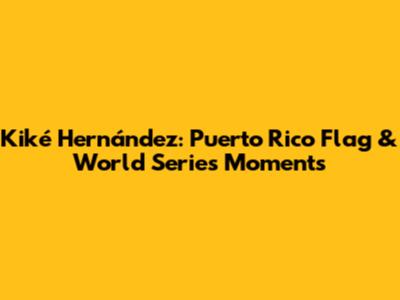 Kiké Hernández: Puerto Rico Flag & World Series Moments