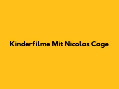 Kinderfilme Mit Nicolas Cage