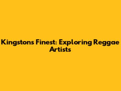 Kingston's Finest: Exploring Reggae Artists